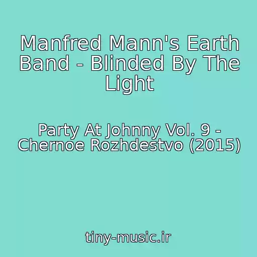 کاور آهنگ Manfred Mann's Earth Band - Blinded By The Light از Party At Johnny Vol. 9 - Chernoe Rozhdestvo (2015)