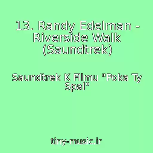 کاور آهنگ 13. Randy Edelman - Riverside Walk (Saundtrek) از Saundtrek K Filmu "Poka Ty Spal"