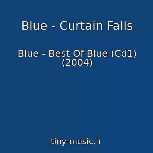 کاور آهنگ Blue - Curtain Falls از Blue - Best Of Blue (Cd1) (2004)