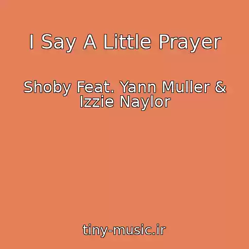 کاور آهنگ I Say A Little Prayer از Shoby Feat. Yann Muller & Izzie Naylor