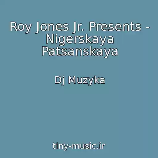 کاور آهنگ Roy Jones Jr. Presents - Nigerskaya Patsanskaya از Dj Muzyka