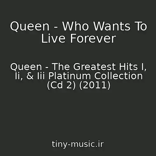 کاور آهنگ Queen - Who Wants To Live Forever از Queen - The Greatest Hits I, Ii, & Iii Platinum Collection (Cd 2) (2011)