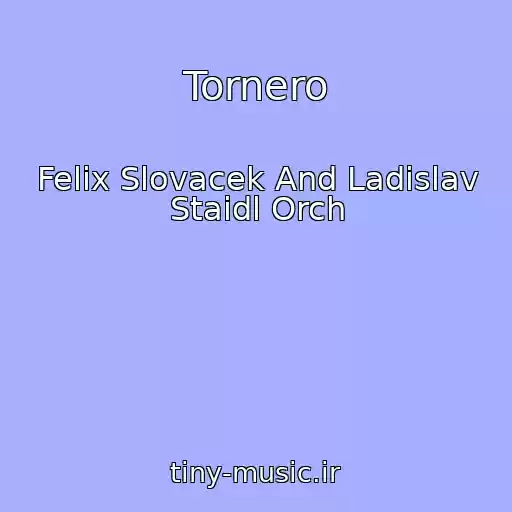 کاور آهنگ Tornero از Felix Slovacek And Ladislav Staidl Orch