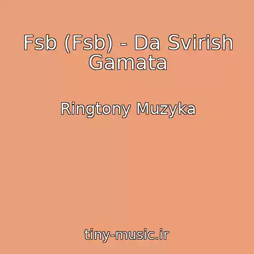 کاور آهنگ Fsb (Fsb) - Da Svirish Gamata از Ringtony Muzyka
