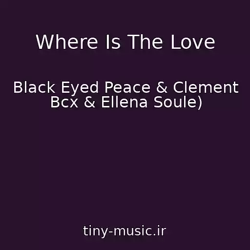 کاور آهنگ Where Is The Love از Black Eyed Peace & Clement Bcx & Ellena Soule)