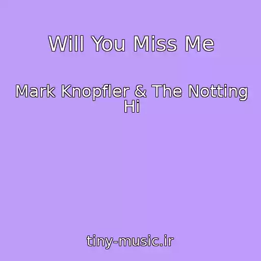 کاور آهنگ Will You Miss Me از Mark Knopfler & The Notting Hi