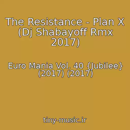 کاور آهنگ The Resistance - Plan X (Dj Shabayoff Rmx 2017) از Euro Mania Vol. 40 {Jubilee} (2017) (2017)