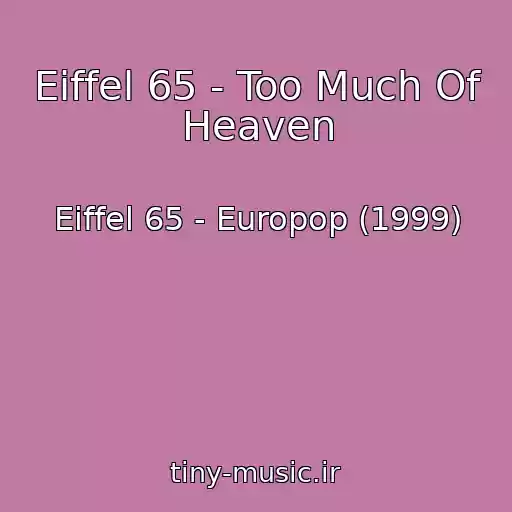 کاور آهنگ Eiffel 65 - Too Much Of Heaven از Eiffel 65 - Europop (1999)