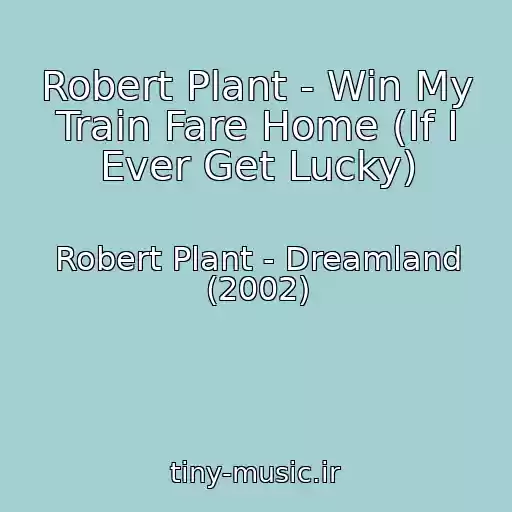 کاور آهنگ Robert Plant - Win My Train Fare Home (If I Ever Get Lucky) از Robert Plant - Dreamland (2002)