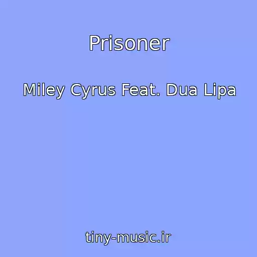 کاور آهنگ Prisoner از Miley Cyrus Feat. Dua Lipa