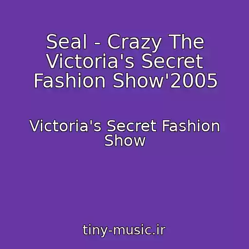 کاور آهنگ Seal - Crazy The Victoria's Secret Fashion Show'2005 از Victoria's Secret Fashion Show