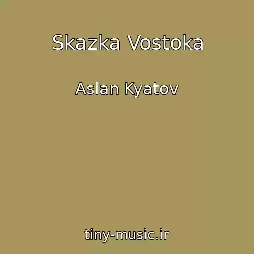 کاور آهنگ Skazka Vostoka از Aslan Kyatov