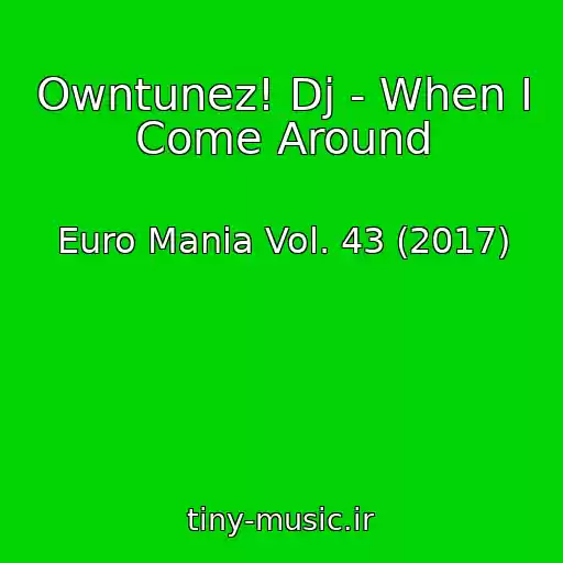 کاور آهنگ Owntunez! Dj - When I Come Around از Euro Mania Vol. 43 (2017)