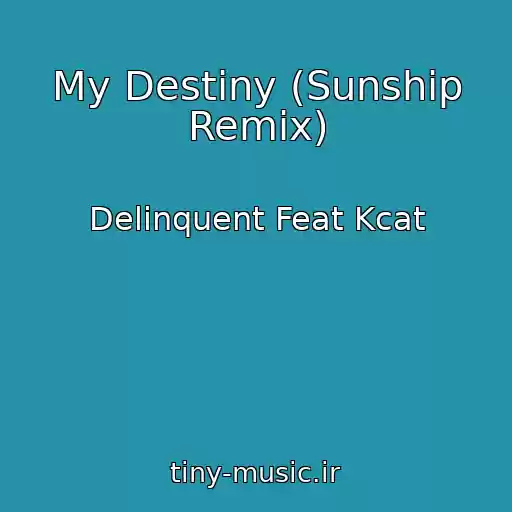 کاور آهنگ My Destiny (Sunship Remix) از Delinquent Feat Kcat
