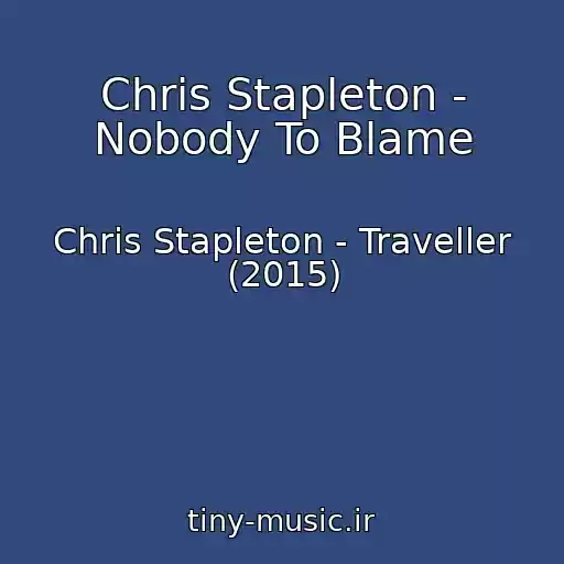 کاور آهنگ Chris Stapleton - Nobody To Blame از Chris Stapleton - Traveller (2015)