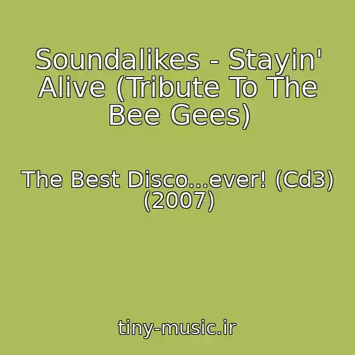 کاور آهنگ Soundalikes - Stayin' Alive (Tribute To The Bee Gees) از The Best Disco...ever! (Cd3) (2007)