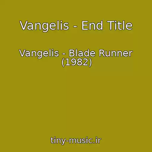 کاور آهنگ Vangelis - End Title از Vangelis - Blade Runner (1982)