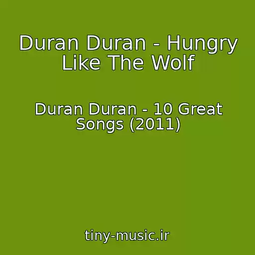 کاور آهنگ Duran Duran - Hungry Like The Wolf از Duran Duran - 10 Great Songs (2011)