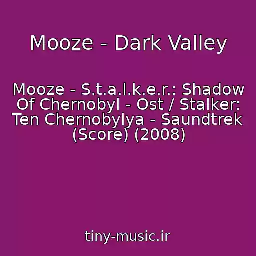 کاور آهنگ Mooze - Dark Valley از Mooze - S.t.a.l.k.e.r.: Shadow Of Chernobyl - Ost / Stalker: Ten Chernobylya - Saundtrek (Score) (2008)