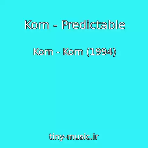 کاور آهنگ Korn - Predictable از Korn - Korn (1994)