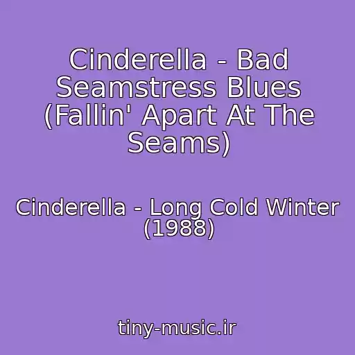 کاور آهنگ Cinderella - Bad Seamstress Blues (Fallin' Apart At The Seams) از Cinderella - Long Cold Winter (1988)