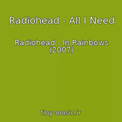 کاور آهنگ Radiohead - All I Need از Radiohead - In Rainbows (2007)
