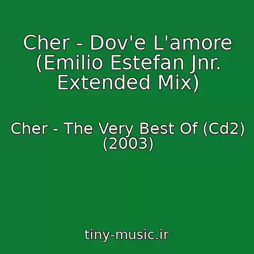 کاور آهنگ Cher - Dov'e L'amore (Emilio Estefan Jnr. Extended Mix) از Cher - The Very Best Of (Cd2) (2003)