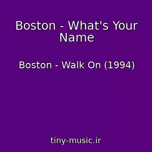 کاور آهنگ Boston - What's Your Name از Boston - Walk On (1994)