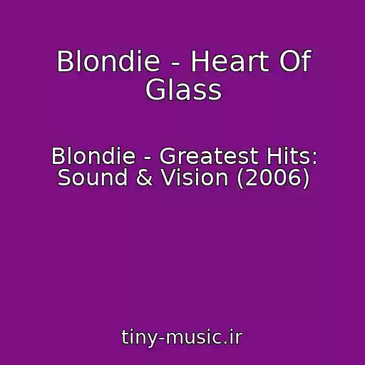 کاور آهنگ Blondie - Heart Of Glass از Blondie - Greatest Hits: Sound & Vision (2006)
