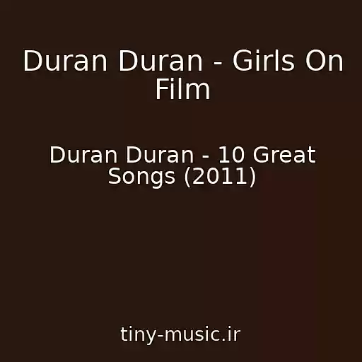 کاور آهنگ Duran Duran - Girls On Film از Duran Duran - 10 Great Songs (2011)