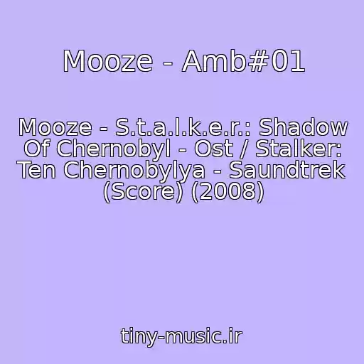 کاور آهنگ Mooze - Amb#01 از Mooze - S.t.a.l.k.e.r.: Shadow Of Chernobyl - Ost / Stalker: Ten Chernobylya - Saundtrek (Score) (2008)