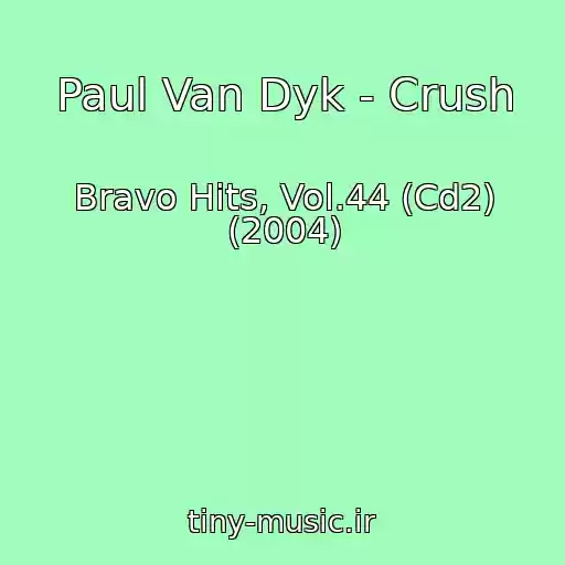 کاور آهنگ Paul Van Dyk - Crush از Bravo Hits, Vol.44 (Cd2) (2004)