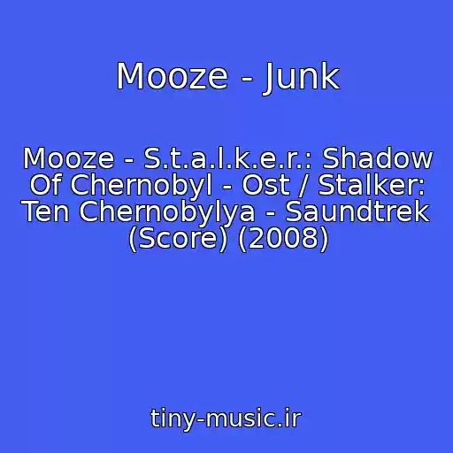 کاور آهنگ Mooze - Junk از Mooze - S.t.a.l.k.e.r.: Shadow Of Chernobyl - Ost / Stalker: Ten Chernobylya - Saundtrek (Score) (2008)