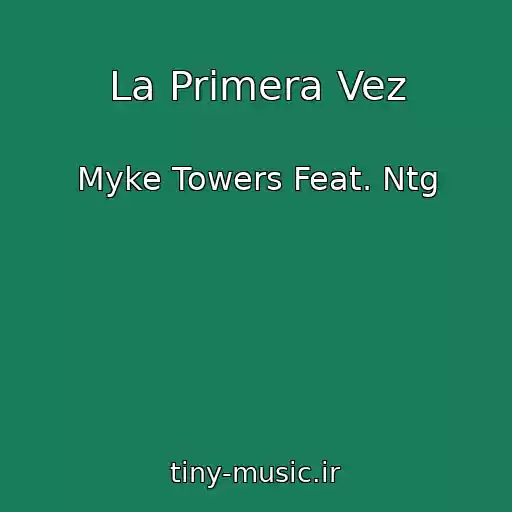 کاور آهنگ La Primera Vez از Myke Towers Feat. Ntg
