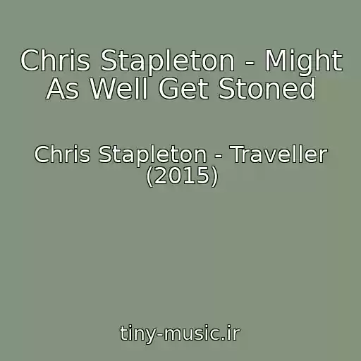 کاور آهنگ Chris Stapleton - Might As Well Get Stoned از Chris Stapleton - Traveller (2015)
