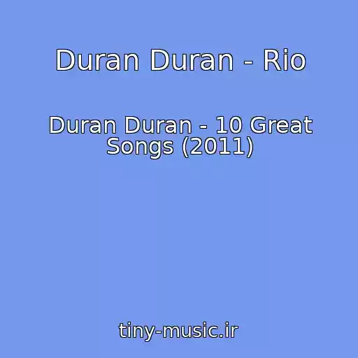 کاور آهنگ Duran Duran - Rio از Duran Duran - 10 Great Songs (2011)