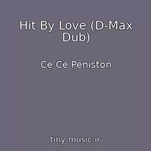 کاور آهنگ Hit By Love (D-Max Dub) از Ce Ce Peniston