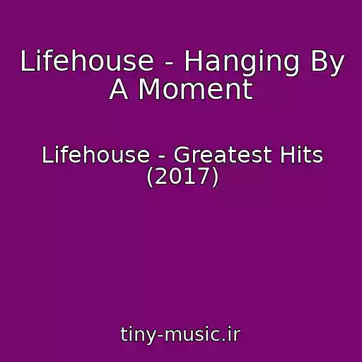 کاور آهنگ Lifehouse - Hanging By A Moment از Lifehouse - Greatest Hits (2017)