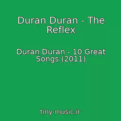 کاور آهنگ Duran Duran - The Reflex از Duran Duran - 10 Great Songs (2011)