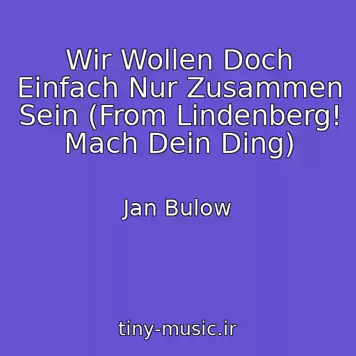 کاور آهنگ Wir Wollen Doch Einfach Nur Zusammen Sein (From Lindenberg! Mach Dein Ding) از Jan Bulow