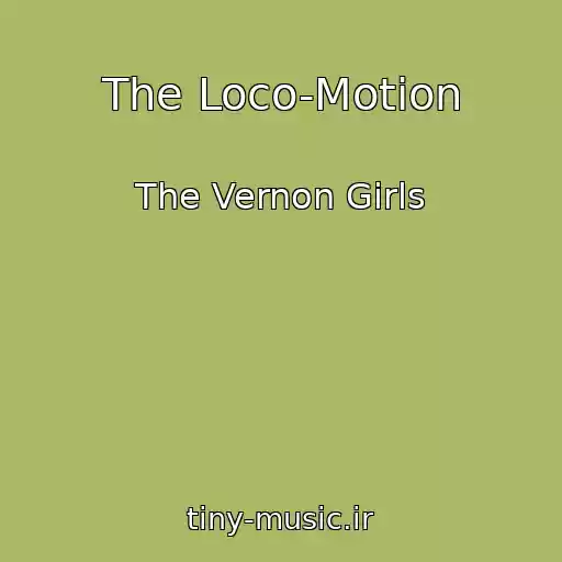 کاور آهنگ The Loco-Motion از The Vernon Girls