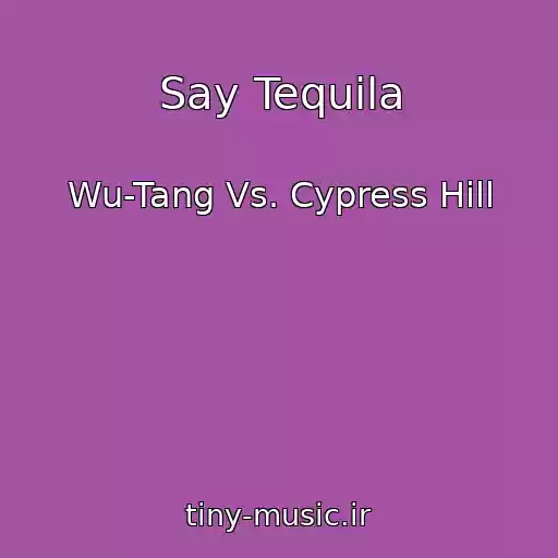 کاور آهنگ Say Tequila از Wu-Tang Vs. Cypress Hill