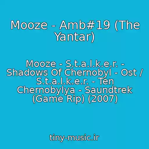 کاور آهنگ Mooze - Amb#19 (The Yantar) از Mooze - S.t.a.l.k.e.r. - Shadows Of Chernobyl - Ost / S.t.a.l.k.e.r. - Ten Chernobylya - Saundtrek (Game Rip) (2007)