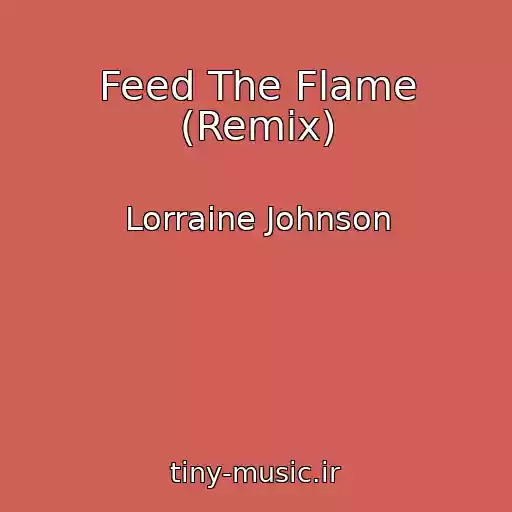 کاور آهنگ Feed The Flame (Remix) از Lorraine Johnson