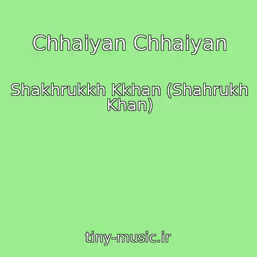 کاور آهنگ Chhaiyan Chhaiyan از Shakhrukkh Kkhan (Shahrukh Khan)