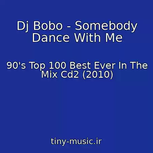 کاور آهنگ Dj Bobo - Somebody Dance With Me از 90's Top 100 Best Ever In The Mix Cd2 (2010)