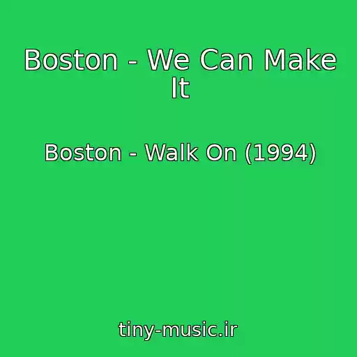 کاور آهنگ Boston - We Can Make It از Boston - Walk On (1994)