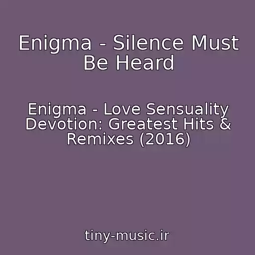 کاور آهنگ Enigma - Silence Must Be Heard از Enigma - Love Sensuality Devotion: Greatest Hits & Remixes (2016)
