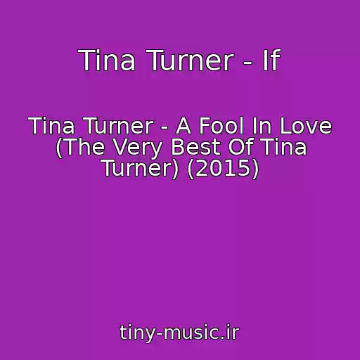 کاور آهنگ Tina Turner - If از Tina Turner - A Fool In Love (The Very Best Of Tina Turner) (2015)