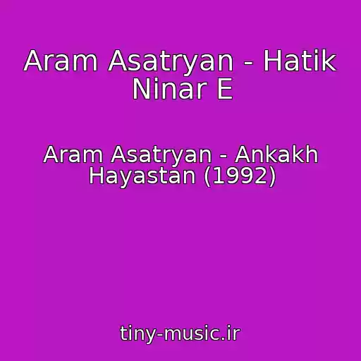 کاور آهنگ Aram Asatryan - Hatik Ninar E از Aram Asatryan - Ankakh Hayastan (1992)